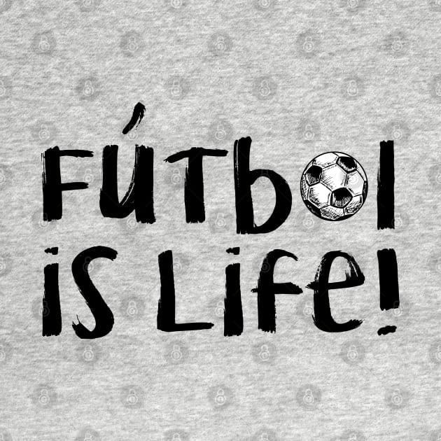 Futbol Is Life! - Black by hawkadoodledoo